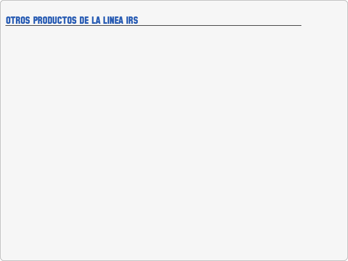 
OTROS PRODUCTOS DE LA LINEA IRS
￼